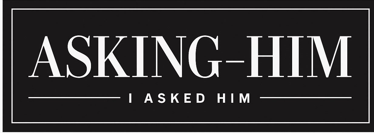 Asking Him