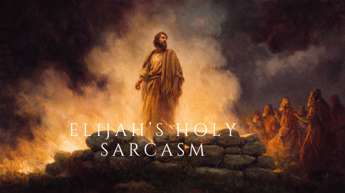 Elijah’s Holy Sarcasm (1 Kings 18:20–40)