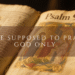 Open Bible displaying Psalm 91 with text overlay reading “You’re supposed to pray to God only,” representing a biblical reflection on prayer and Scripture.