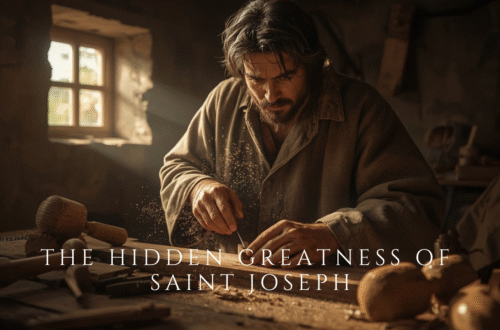 The Hidden Greatness of Saint Joseph